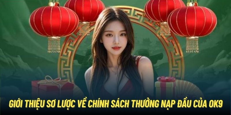 Giới thiệu sơ lược về chính sách thưởng nạp đầu của OK9