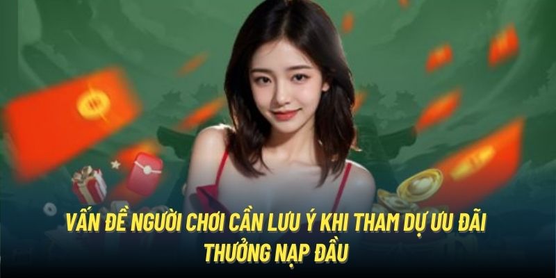 Vấn đề người chơi cần lưu ý khi tham dự ưu đãi thưởng nạp đầu