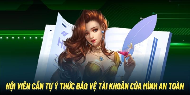 Hội viên cần tự ý thức bảo vệ tài khoản của mình an toàn