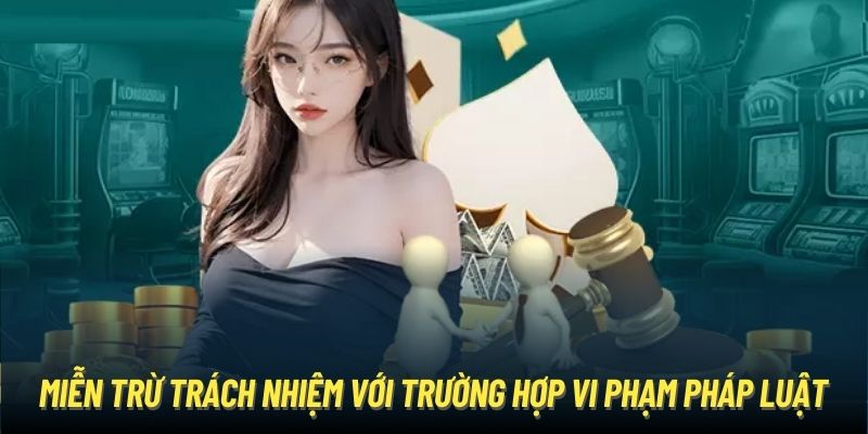 Miễn trừ trách nhiệm với trường hợp vi phạm pháp luật