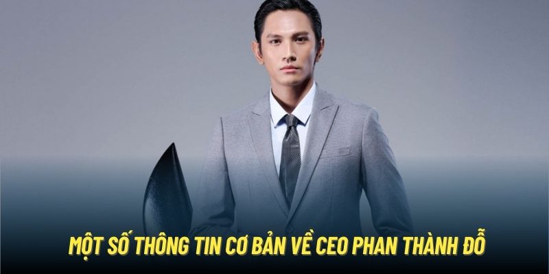 Một số thông tin cơ bản về CEO Phan Thành Đỗ