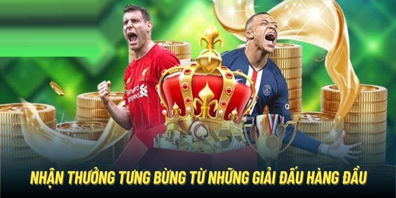 Nhận thưởng tưng bừng từ những giải đấu hàng đầu