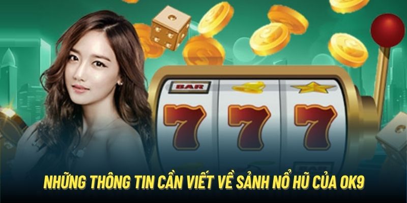 Những thông tin cần viết về sảnh nổ hũ của OK9