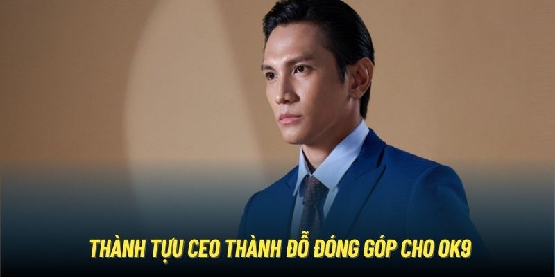 Thành tựu CEO Thành Đỗ đóng góp cho OK9